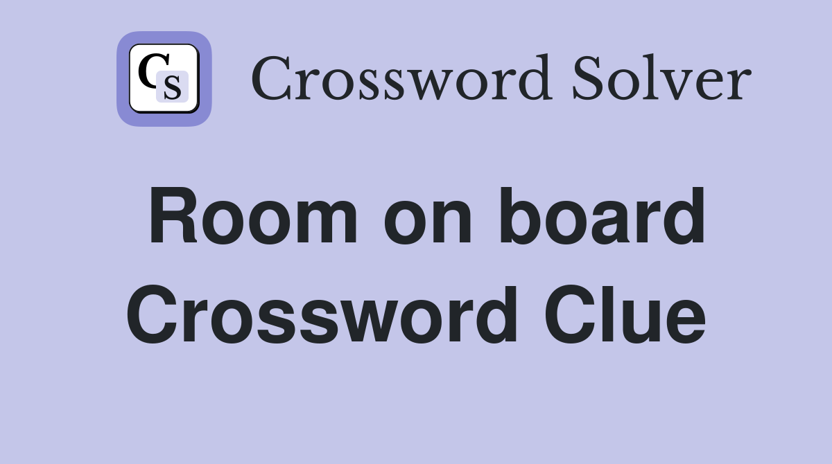 Room on board Crossword Clue