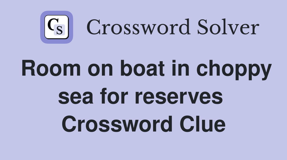 Room on boat in choppy sea for reserves  Crossword Clue