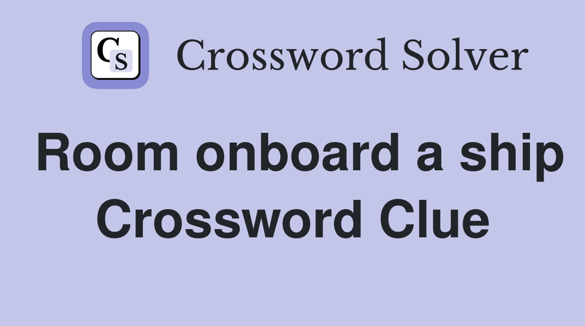 Room onboard a ship Crossword Clue