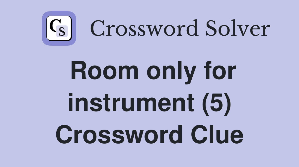 Room only for instrument (5) Crossword Clue
