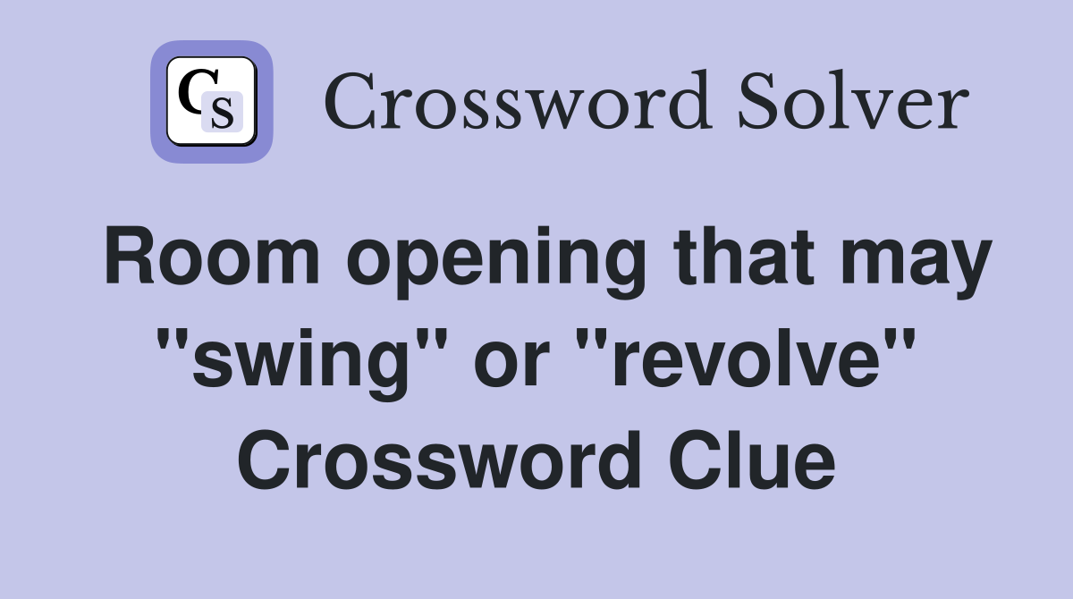 Room opening that may "swing" or "revolve" Crossword Clue