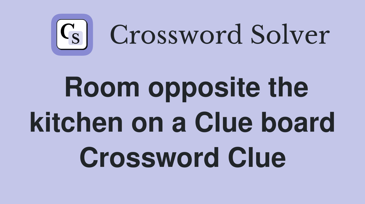 Room opposite the kitchen on a Clue board Crossword Clue