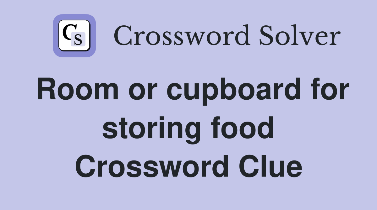 Room or cupboard for storing food Crossword Clue