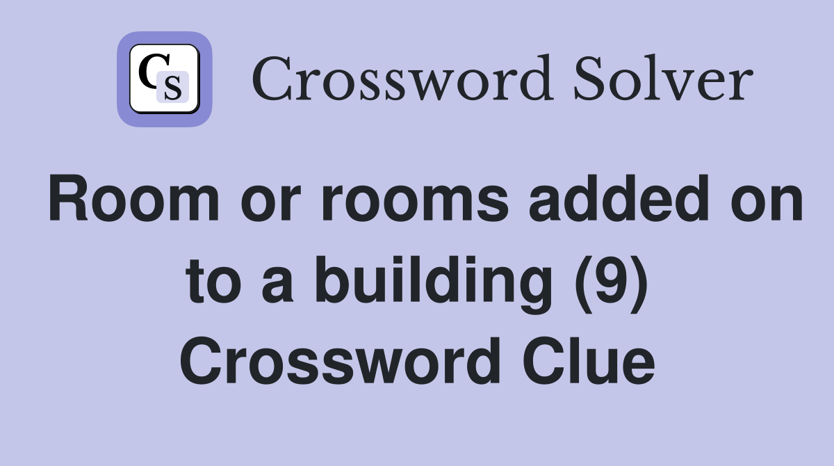 Room or rooms added on to a building (9) Crossword Clue