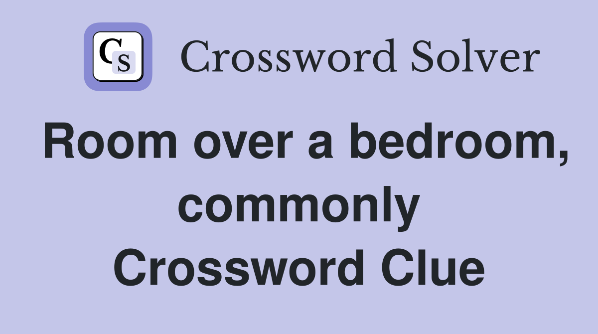 Room over a bedroom, commonly Crossword Clue