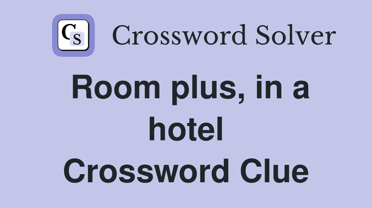 Room plus, in a hotel Crossword Clue