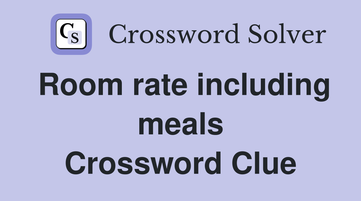 Room rate including meals Crossword Clue