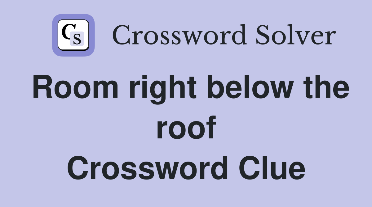 Room right below the roof Crossword Clue