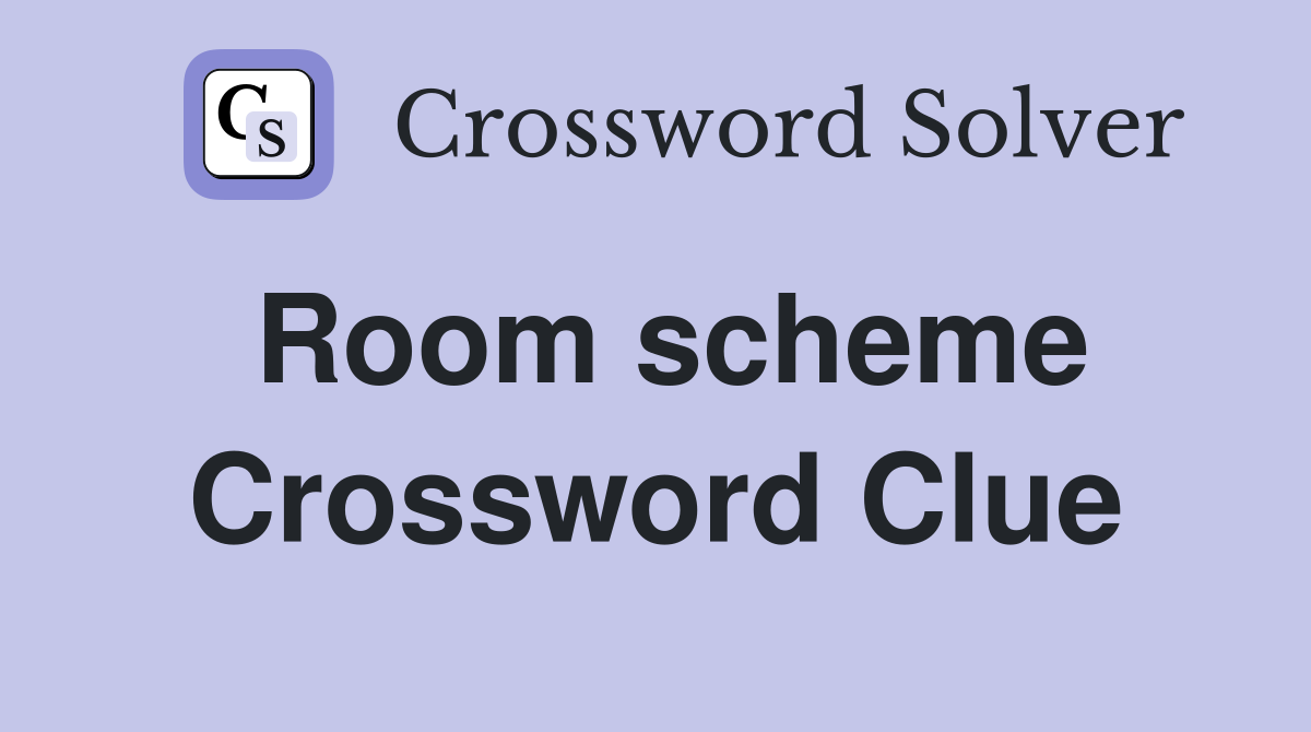 Room scheme Crossword Clue