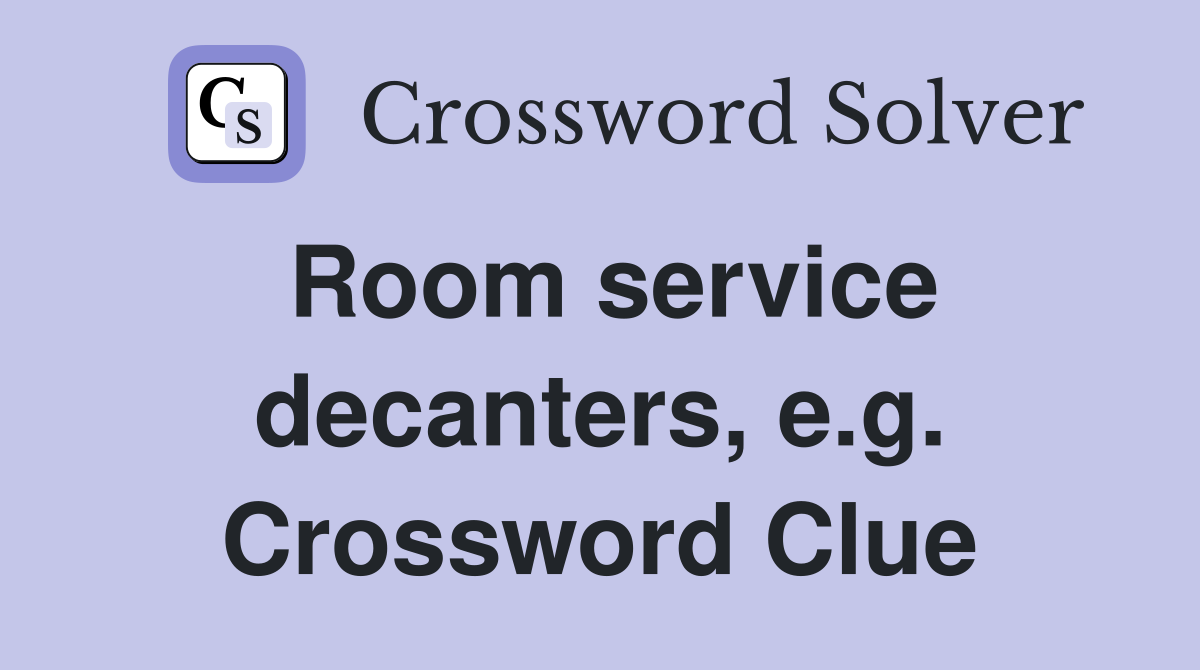 Room service decanters, e.g. Crossword Clue