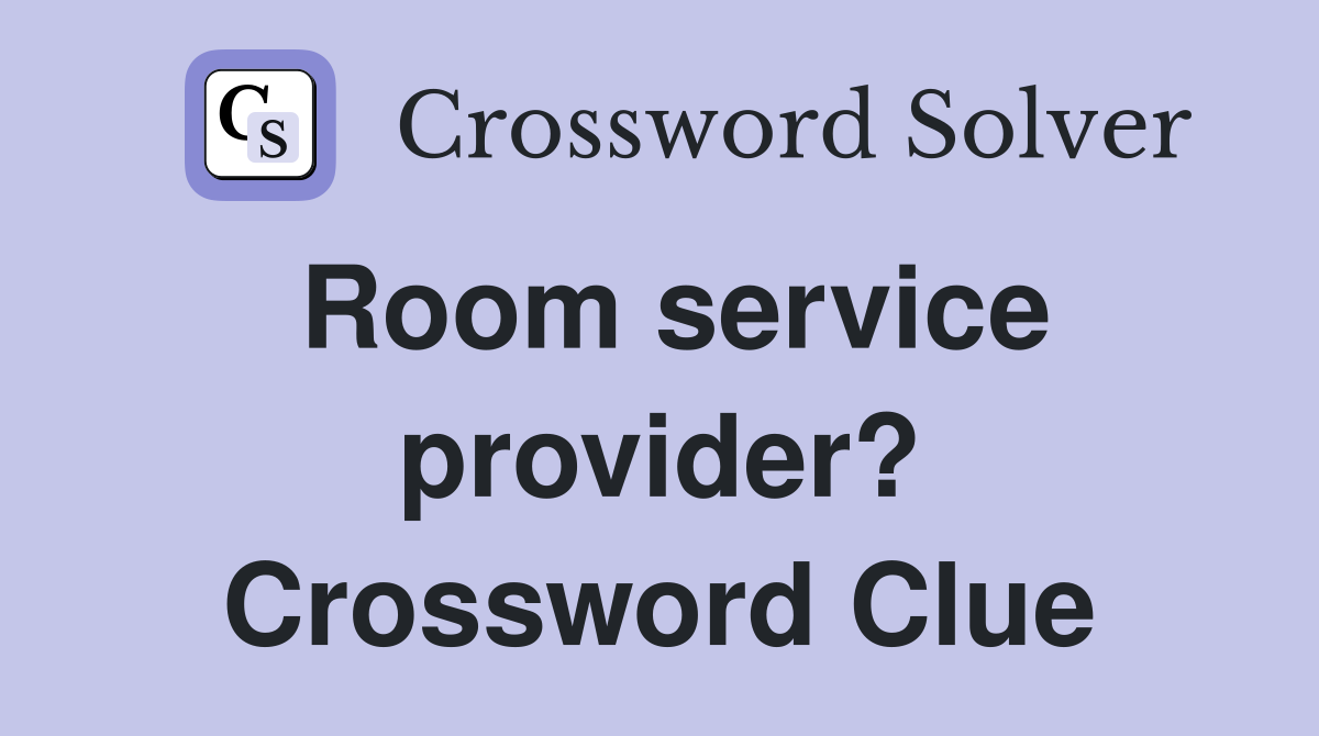 Room service provider? Crossword Clue