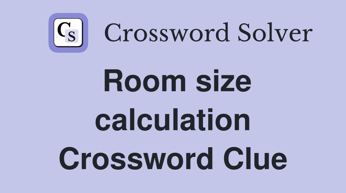 Room size calculation Crossword Clue