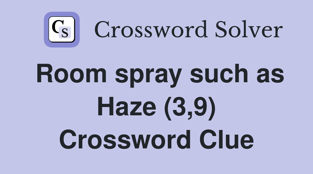 Room spray such as Haze (3,9) Crossword Clue