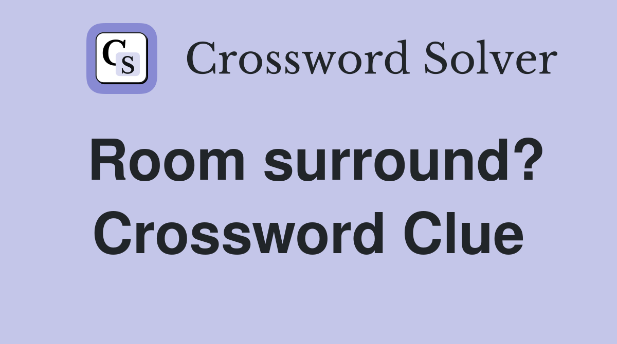 Room surround? Crossword Clue