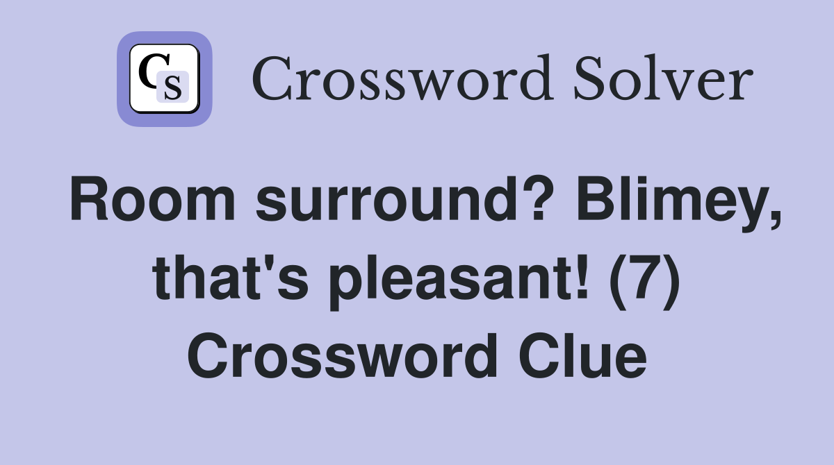 Room surround? Blimey, that's pleasant! (7) Crossword Clue