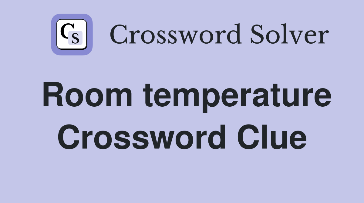 Room temperature Crossword Clue