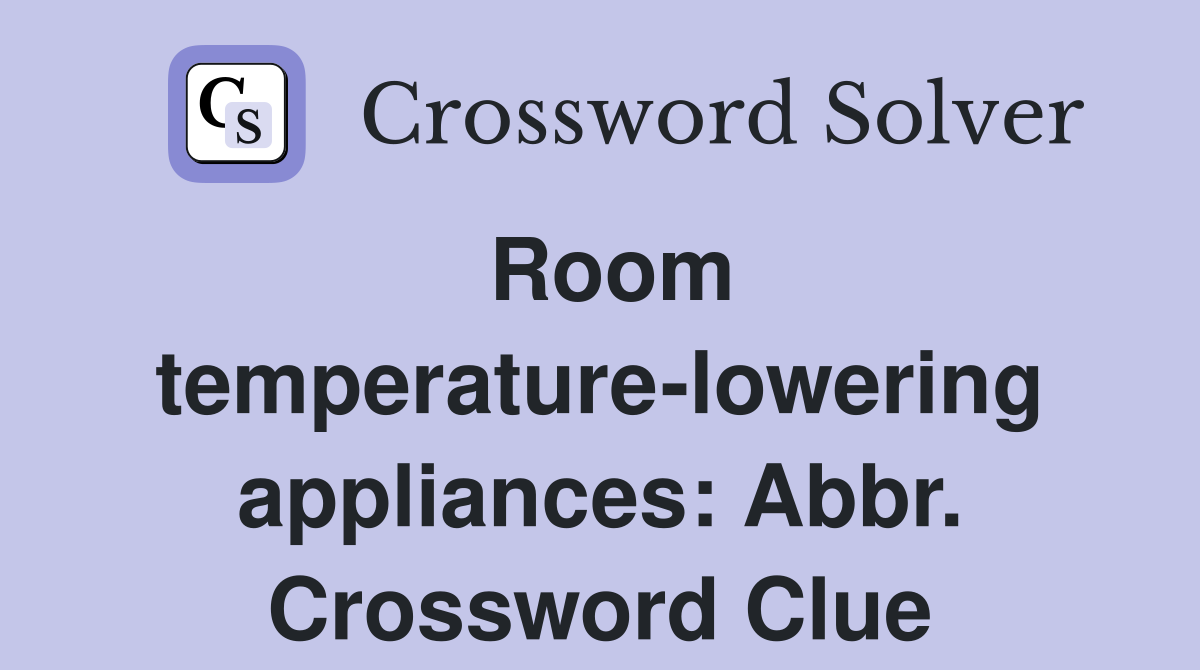 Room temperature-lowering appliances: Abbr. Crossword Clue