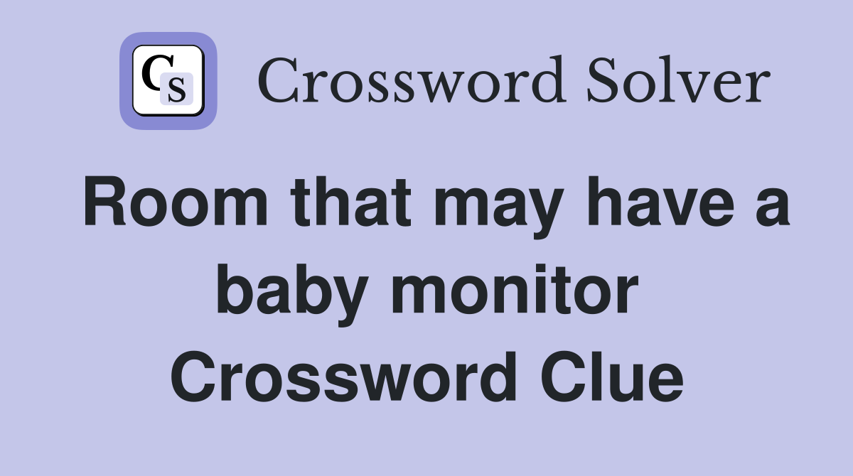 Room that may have a baby monitor Crossword Clue