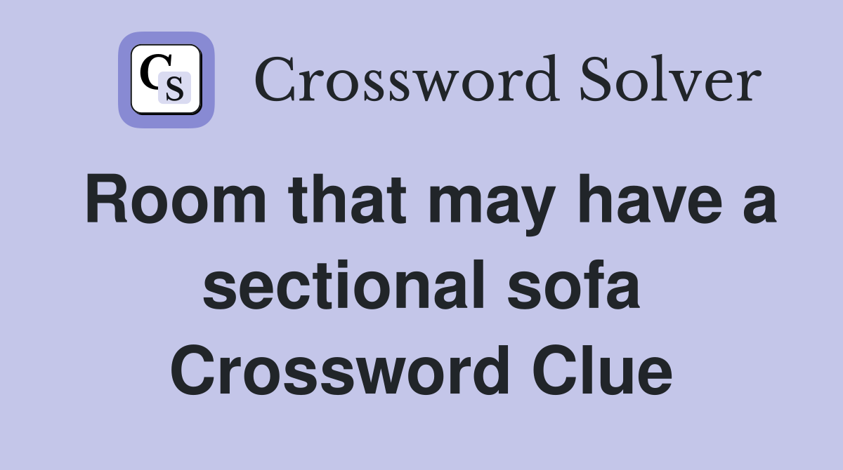 Room that may have a sectional sofa Crossword Clue