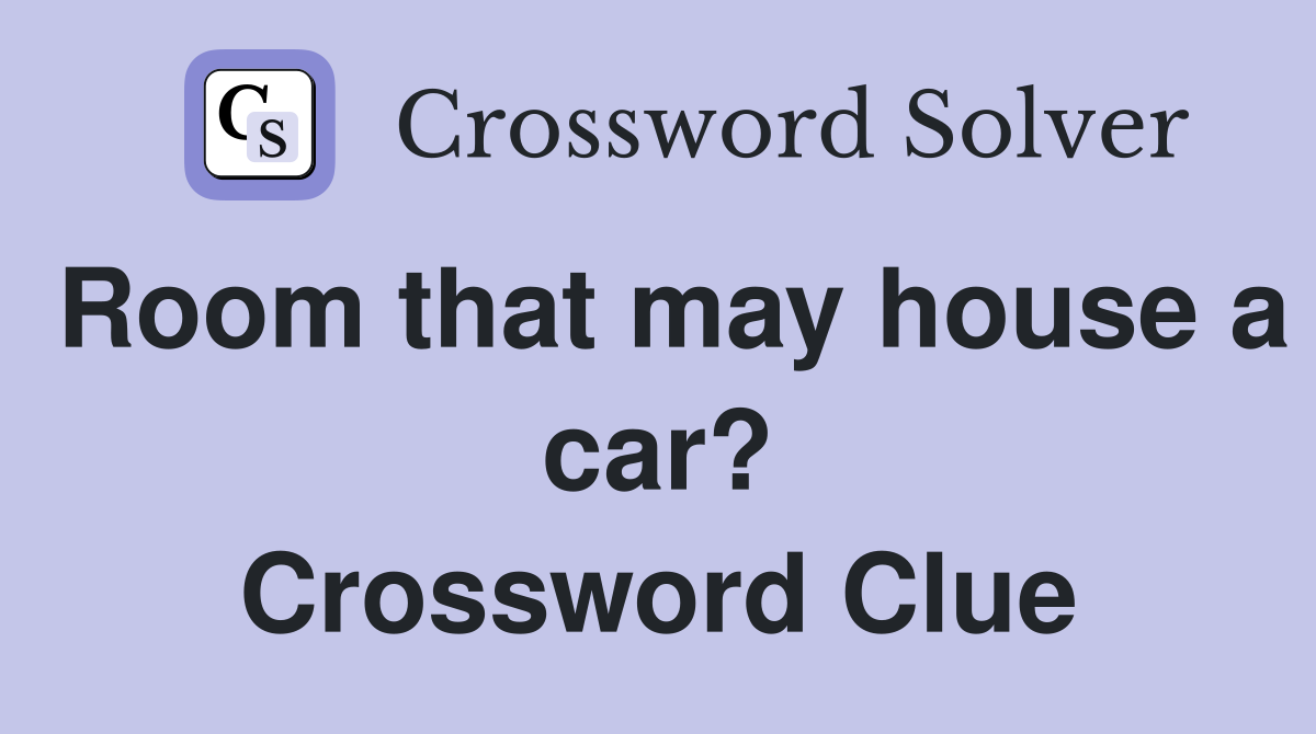 Room that may house a car? Crossword Clue
