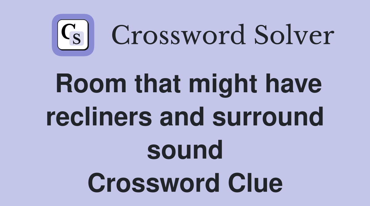 Room that might have recliners and surround sound Crossword Clue