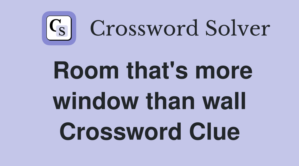Room that's more window than wall Crossword Clue