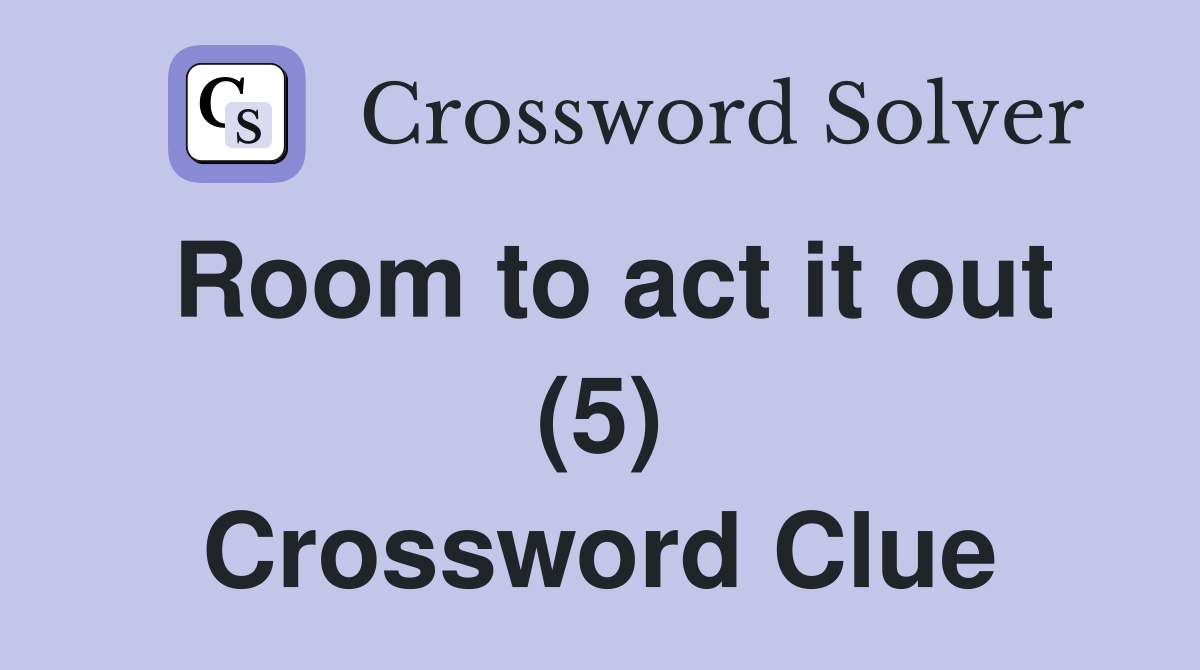 Room to act it out (5) Crossword Clue