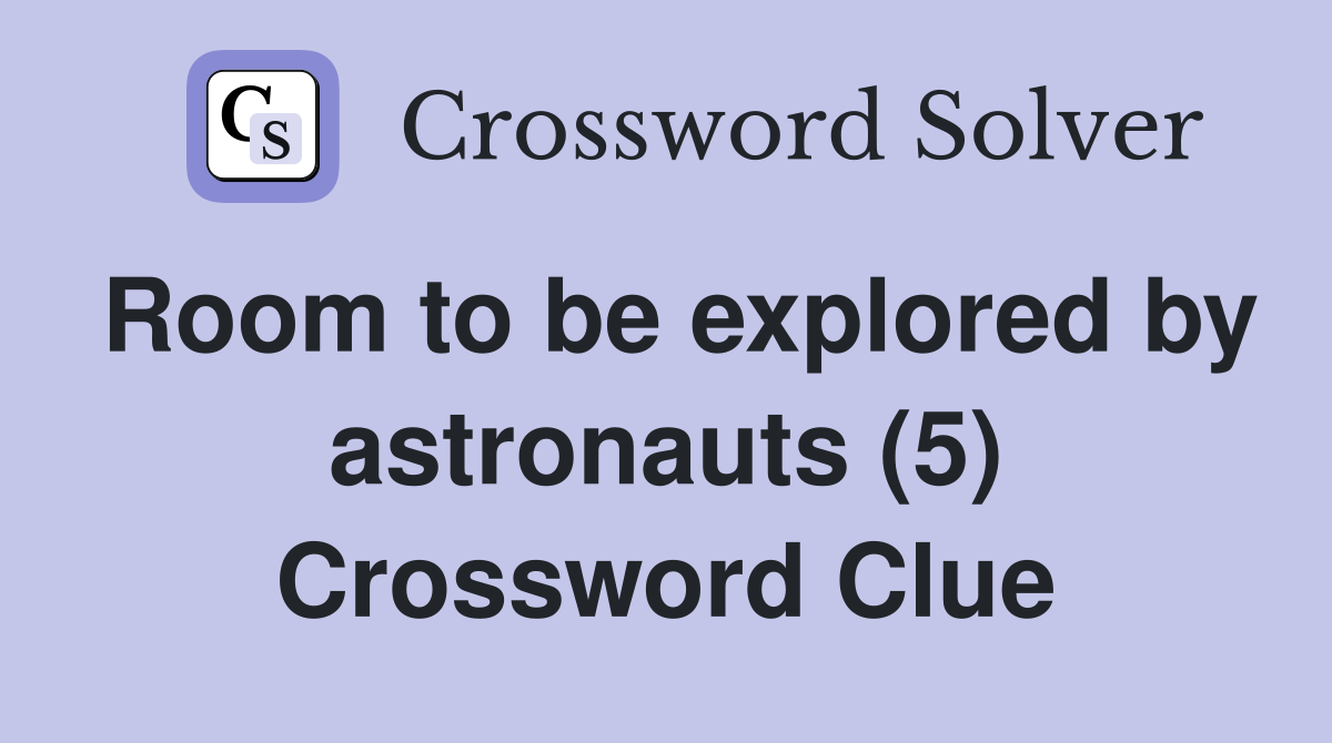 Room to be explored by astronauts (5) Crossword Clue