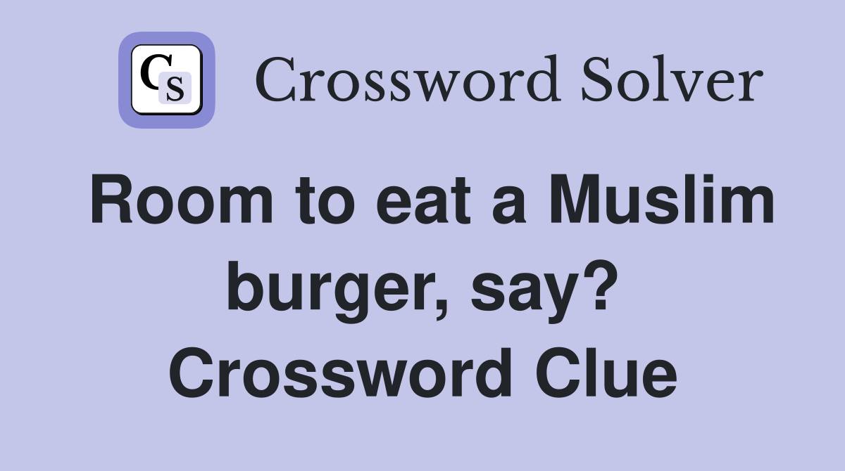 Room to eat a Muslim burger, say? Crossword Clue