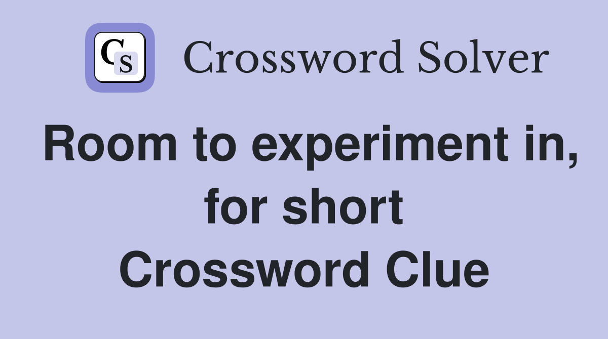 Room to experiment in, for short Crossword Clue