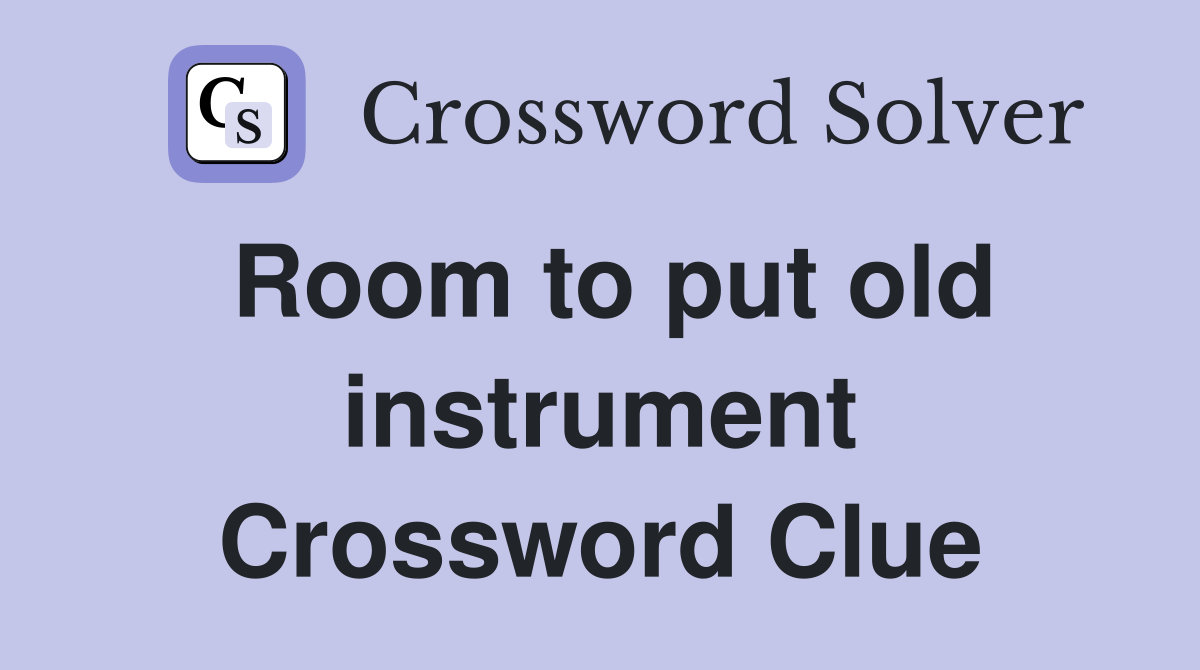 Room to put old instrument Crossword Clue