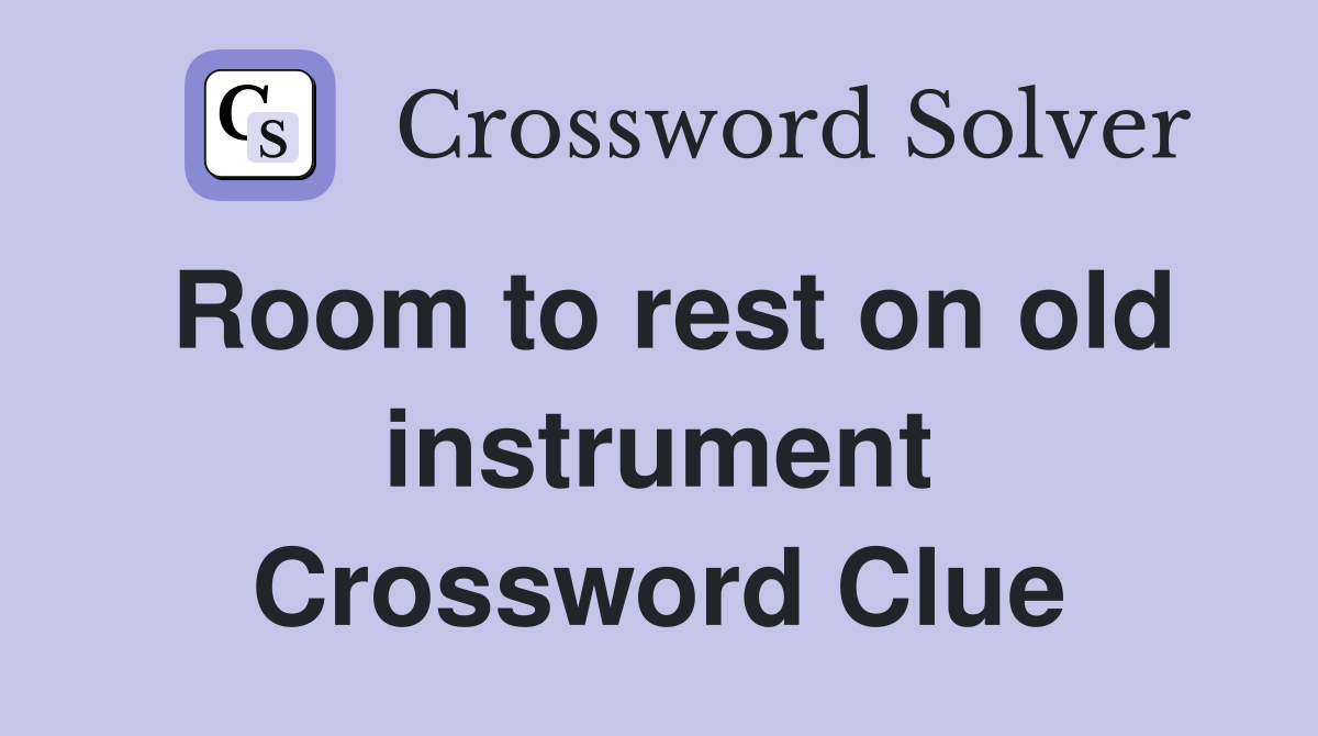 Room to rest on old instrument Crossword Clue