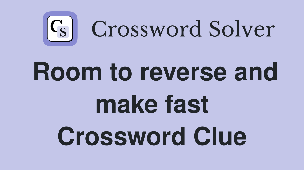 Room to reverse and make fast Crossword Clue