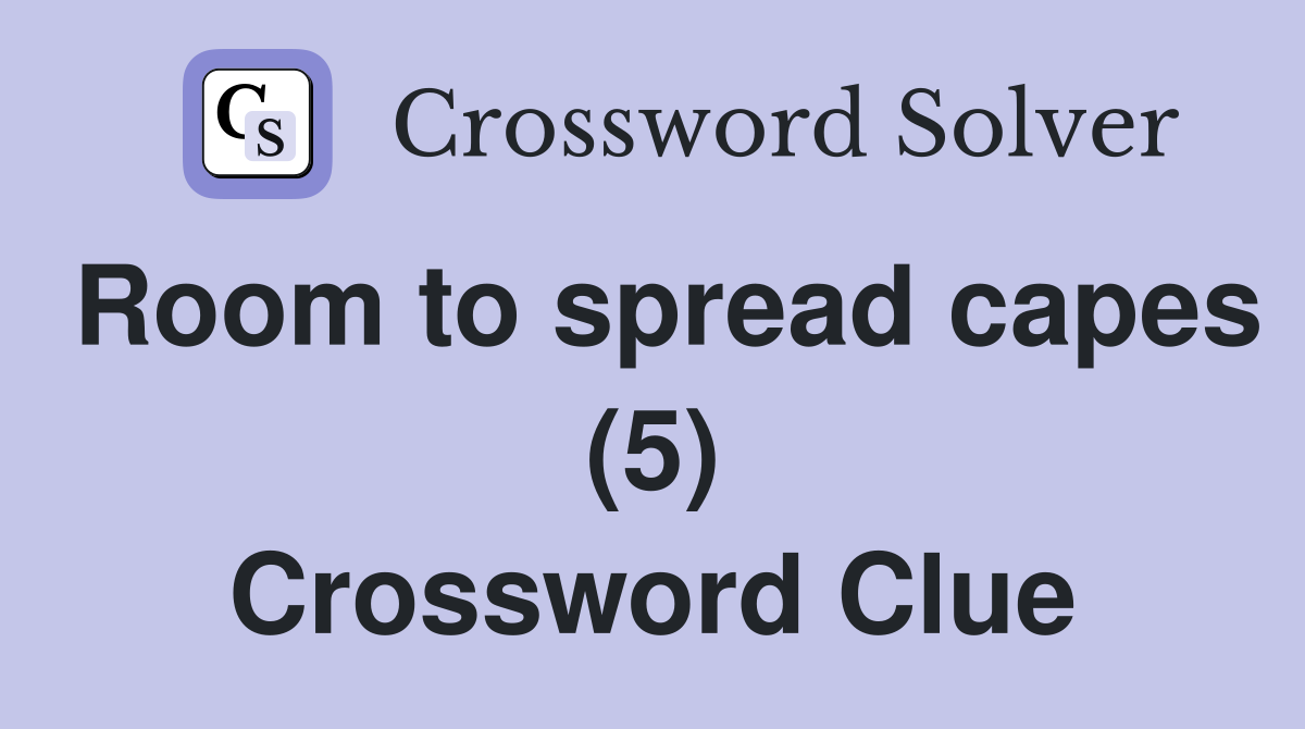Room to spread capes (5) Crossword Clue
