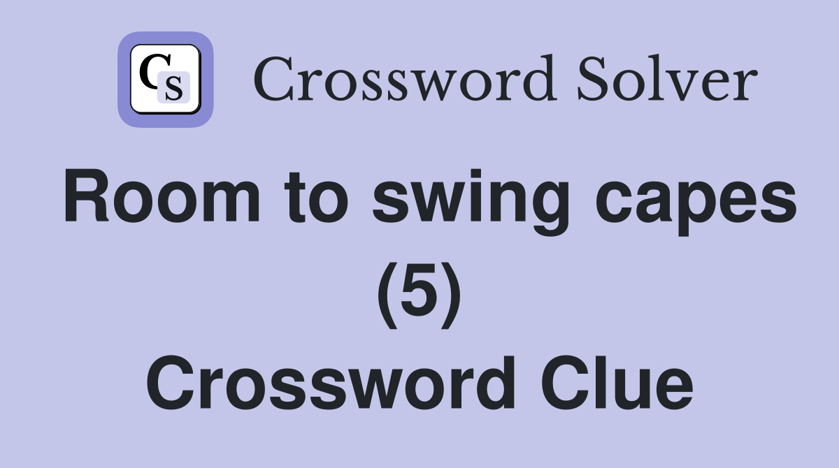 Room to swing capes (5) Crossword Clue