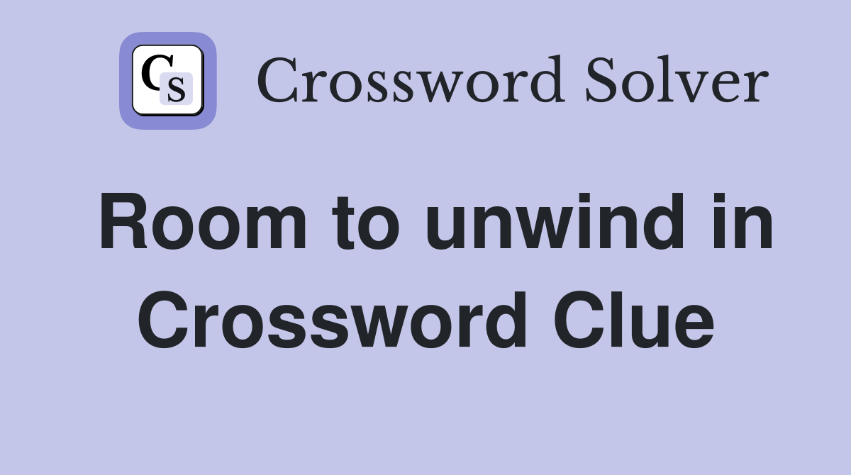 Room to unwind in Crossword Clue