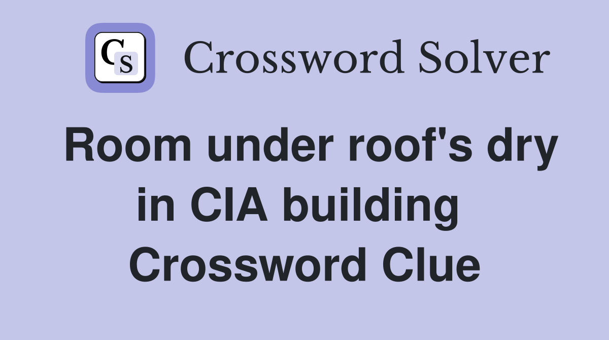 Room under roof's dry in CIA building  Crossword Clue