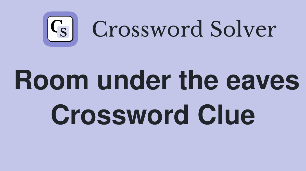 Room under the eaves Crossword Clue