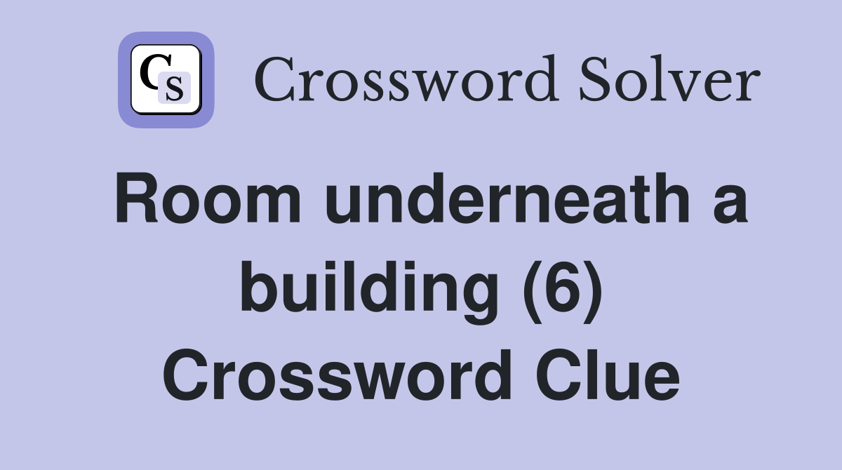 Room underneath a building (6) Crossword Clue