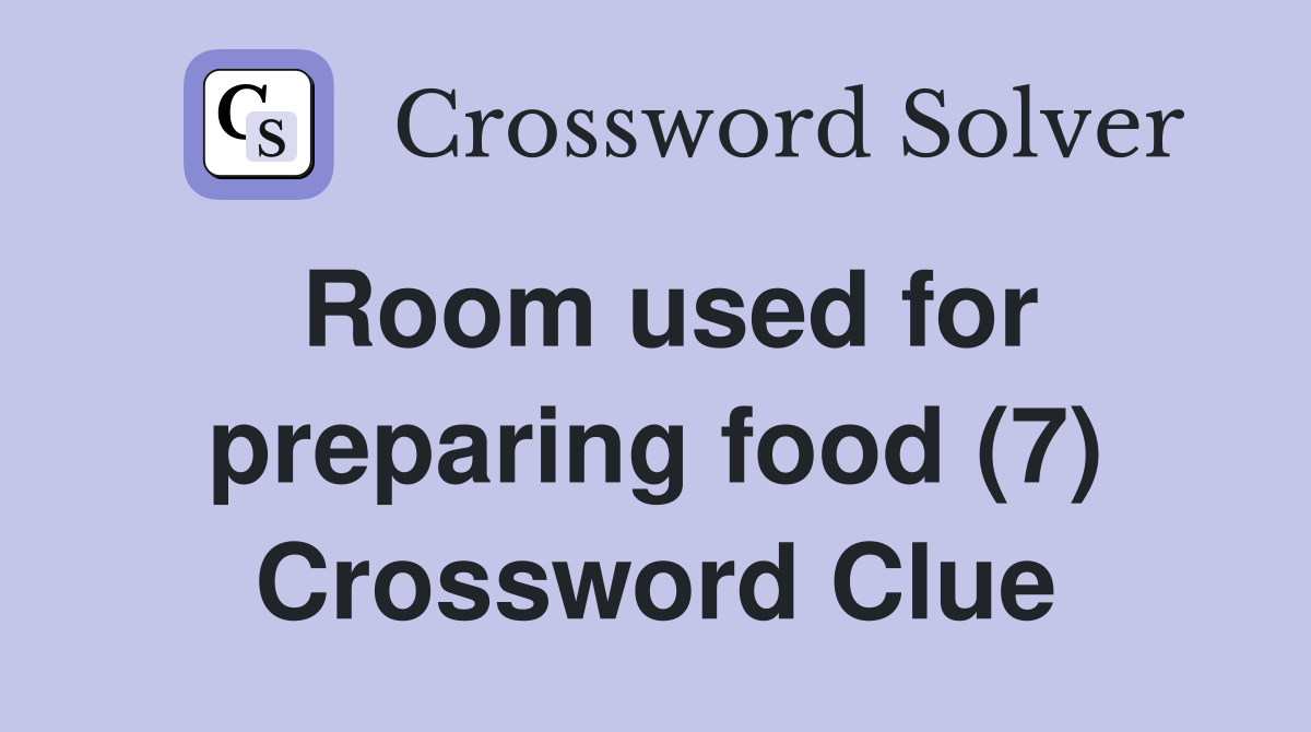 Room used for preparing food (7) Crossword Clue