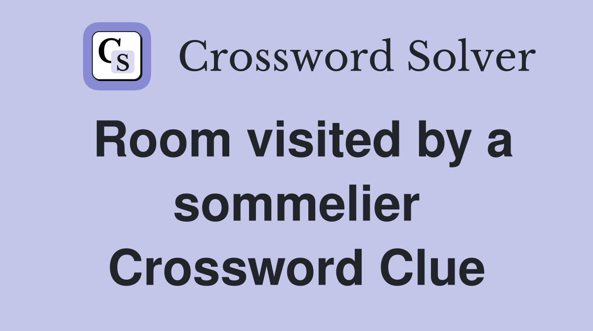 Room visited by a sommelier Crossword Clue