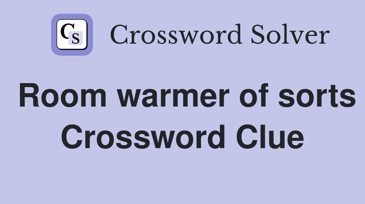 Room warmer of sorts Crossword Clue