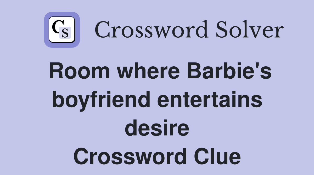 Room where Barbie's boyfriend entertains desire Crossword Clue