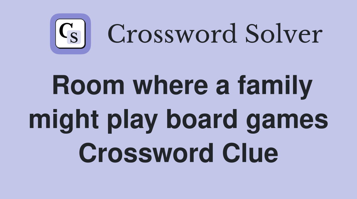 Room where a family might play board games Crossword Clue