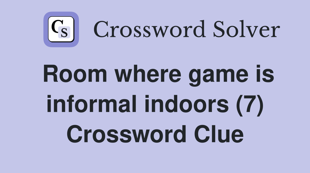 Room where game is informal indoors (7) Crossword Clue
