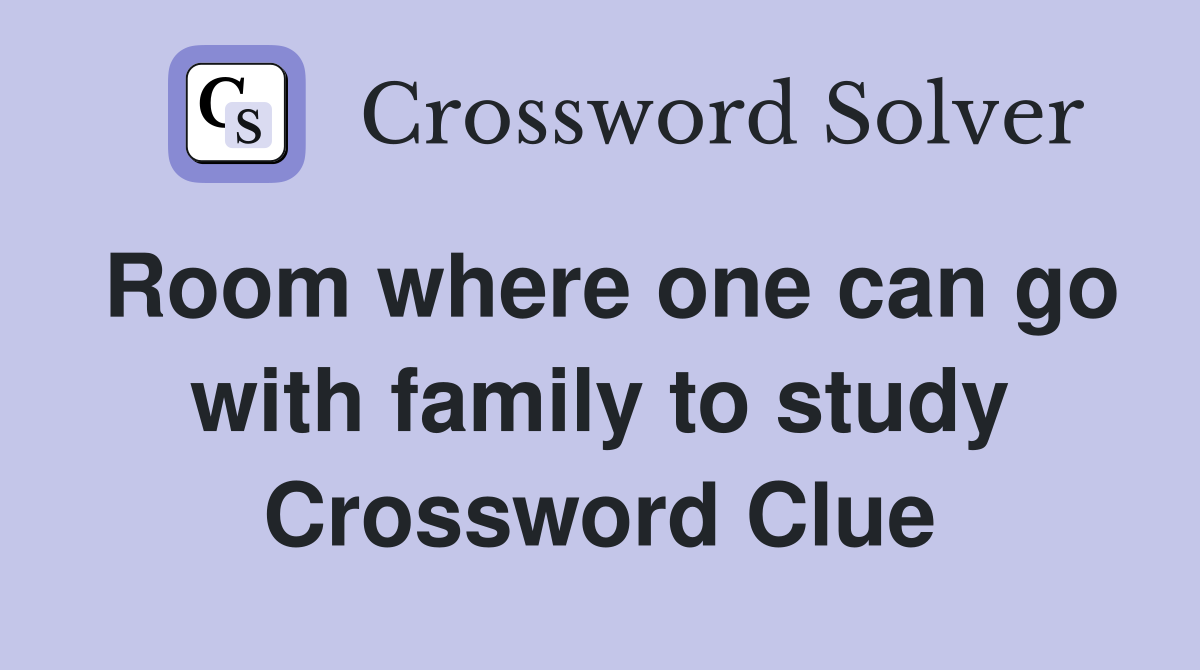 Room where one can go with family to study Crossword Clue