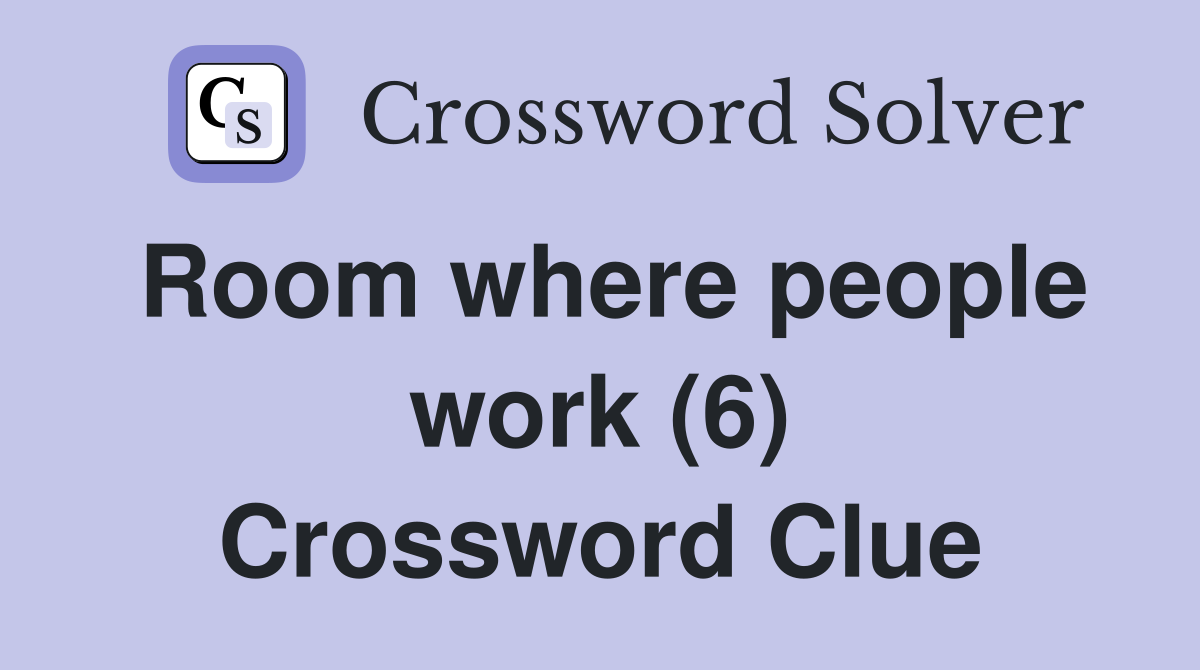Room where people work (6) Crossword Clue