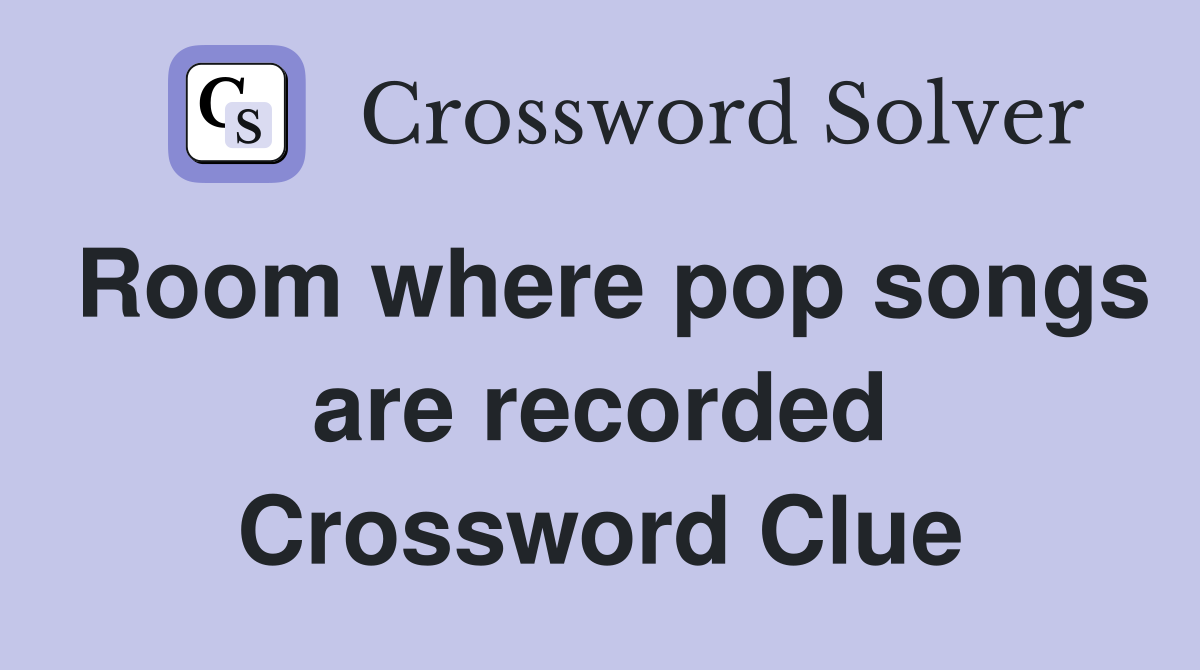 Room where pop songs are recorded Crossword Clue