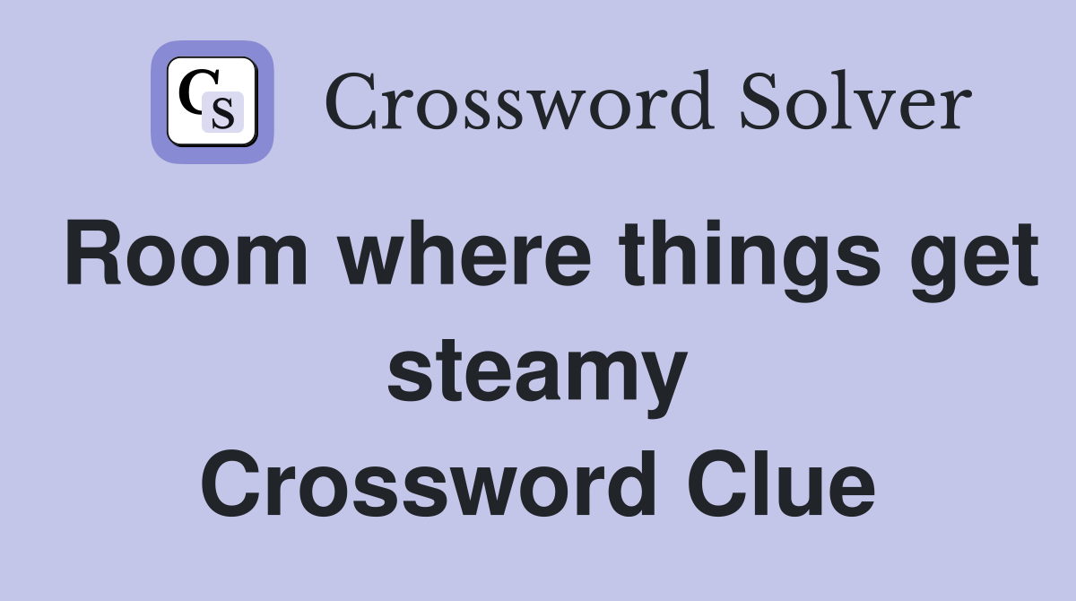 Room where things get steamy Crossword Clue