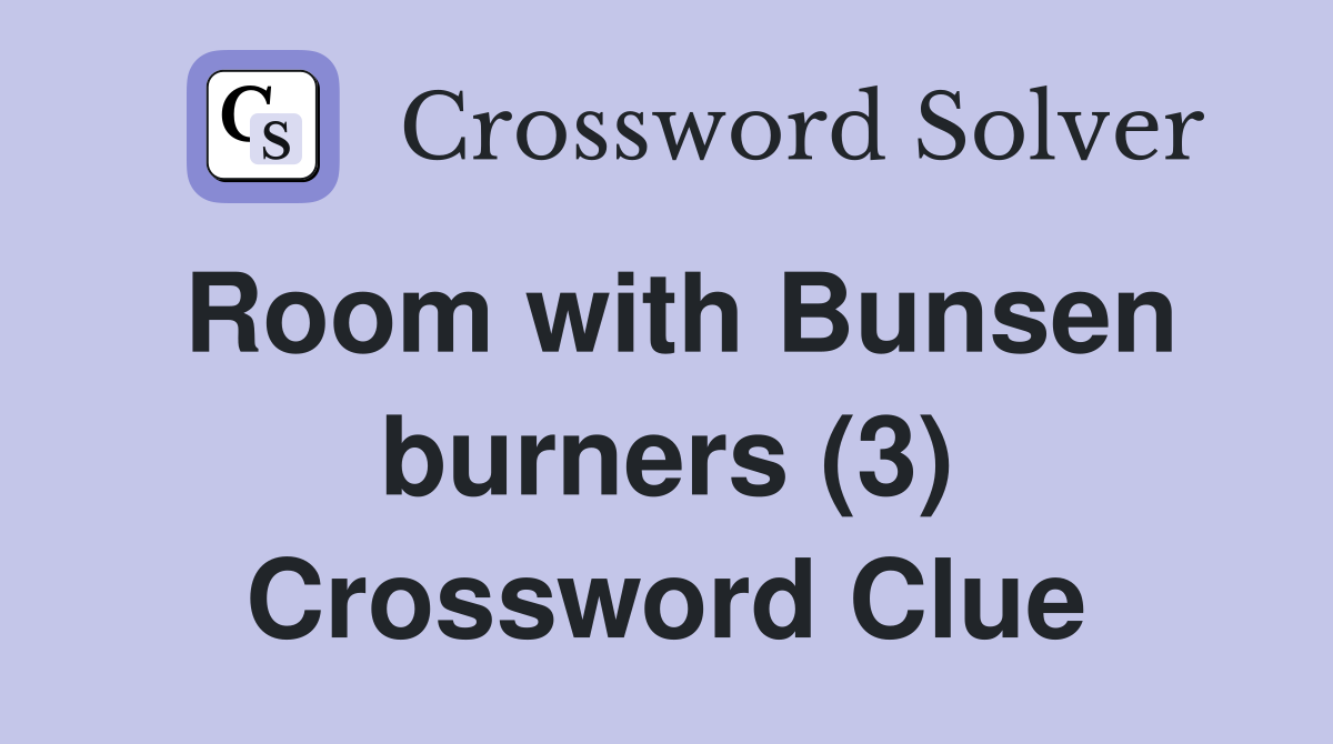 Room with Bunsen burners (3) Crossword Clue